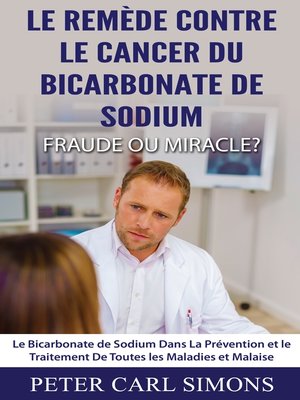 cover image of Le Remède Contre Le Cancer du Bicarbonate De Sodium--Fraude ou Miracle?
